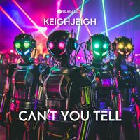 KeighJeigh - Can't You Tell