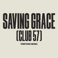 Vineyard Music - Saving Grace (Club 57)