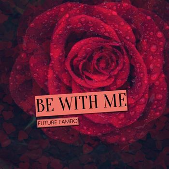 Future Fambo - Be With Me