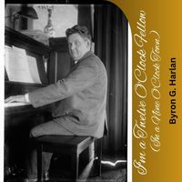 Byron G. Harlan - I'm a Twelve O'Clock Fellow (In a Nine O'Clock Town)