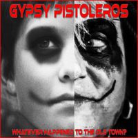 Gypsy Pistoleros - Whatever Happened to the Old Town