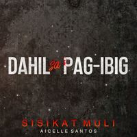 Aicelle Santos - Sisikat Muli (Original Soundtrack of "Dahil Sa Pag-Ibig")