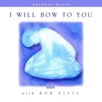 Bob Fitts - I Will Bow to You