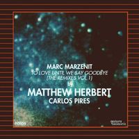 Marc Marzenit - To Love Until We Say Goodbye The Remixes, Vol.1