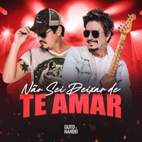 Guto & Nando - Não Sei Deixar De Te Amar