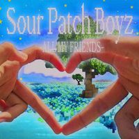 Sour Patch Boyz - All My Friends