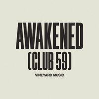 Vineyard Music - Awakened (Club 59)