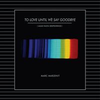 Marc Marzenit - To Love Until We Say Goodbye