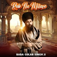 Baba Gulab singh ji - Rab Nu Milave