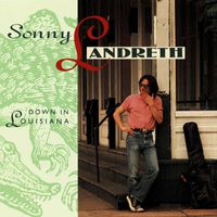 Sonny Landreth - Down In Louisiana