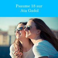 Alain Daigneault - Psaume 18 sur Ata Gadol