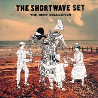 The Shortwave Set - The Debt Collection