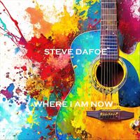 Steve Dafoe - Where I Am Now