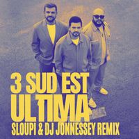 3 Sud Est - Ultima (Sloupi & DJ Jonnessey Remix)
