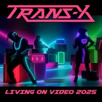 Trans-X - Living On Video (2025 Remix)