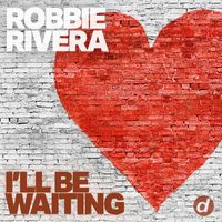 Robbie Rivera - I'll be Waiting