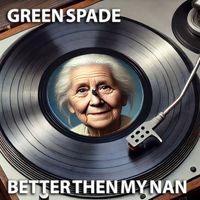 Green Spade - Better Then My Nan