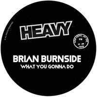 Brian Burnside - What You Gonna Do
