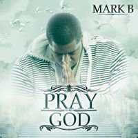 Mark B - Pray To My God