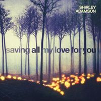 Shirley Adamson - Saving All My Love for You