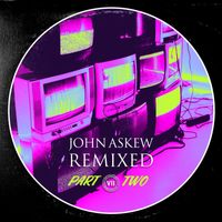 John Askew - John Askew - Remixed Part 2