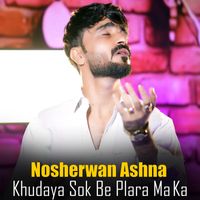 Nosherwan Ashna - Khudaya Sok Be Plara Ma Ka