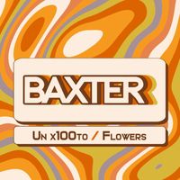 BAXTER - Un x100to / Flowers