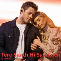 Shankar - Tere Saath Hi Sab Kuch