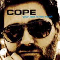 Cope - Your Love Is Too Much