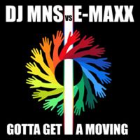 DJ MNS & DJ E-Maxx - Gotta Get a Moving