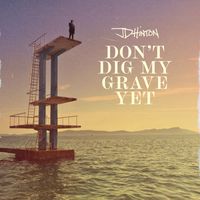 JD Hinton - Don't Dig My Grave Yet