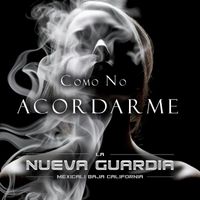 La Nueva Guardia - Como No Acordarme