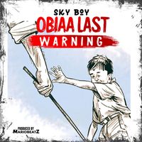 Sky Boy - Obiaa Last Warning (Explicit)