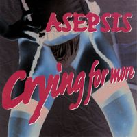 Asepsis - Crying for More