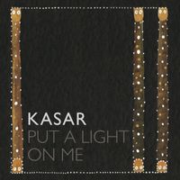 Kasar - Put a Light on Me