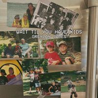Greylan James - Wait Til You Have Kids
