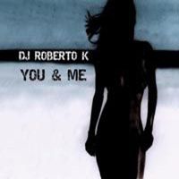 DJ Roberto K - You & Me