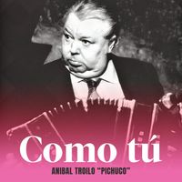 Anibal Troilo - Como Tú