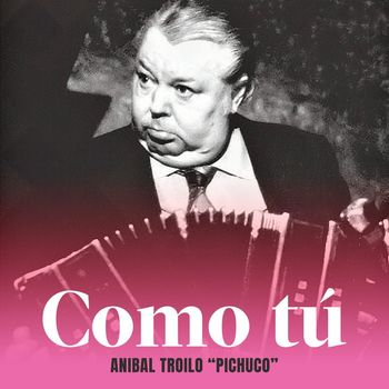 Anibal Troilo - Como Tú