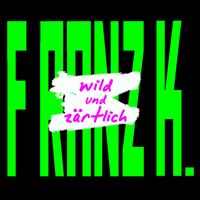 Franz K. - Wild und zärtlich