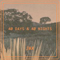 JAX - 40 Days & 40 Nights