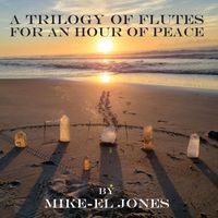 Mike-El Jones - A Trilogy of Flutes for an Hour of Peace