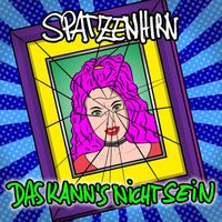 Spatzenhirn - Das kannʼs nicht sein (Explicit)