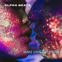 Alpha Beats - I Want to make Love whit You!
