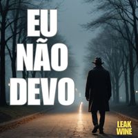 Leak Wine - Eu Não Devo