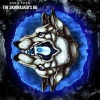 Josh Teed - The Skinwalker's Jig