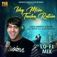Sandeep Acharya - Ishq Mein Tanha Ratien (Lo-Fi Mix)