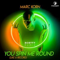 Marc Korn - You Spin Me Round (Like A Record) (Scotty Remix)