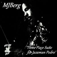 MJBerg - 'Three Piece Suite for Jazzman Pedro'