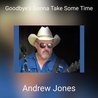 Andrew Jones - Goodbye's Gonna Take Some Time